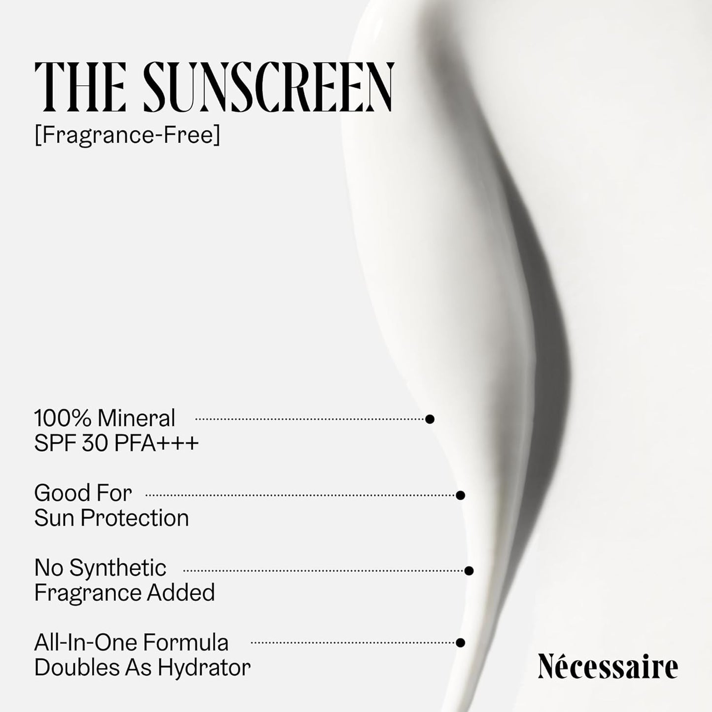 Nécessaire The Mineral Sunscreen SPF 30 PA+++. For The Body. Broad Spectrum. Zinc Oxide, Hyaluronic Acid, Niacinamide. Hydrate. Protect Against Sun Damage + Premature Aging. Dermatologist-Tested 5.1oz