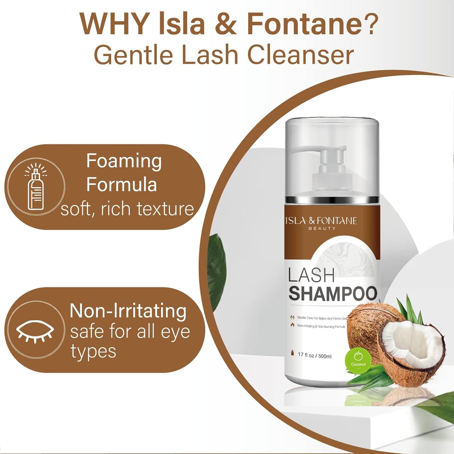 ISLA & FONTANE Lash Shampoo Bulk – Multi-Scent Series – 17 fl oz / 500ml | Gentle Eyelash Cleanser for Lash Extensions | Non-Irritating | Professional Lash Bath Foam For Salon And Home Use (Coconut)
